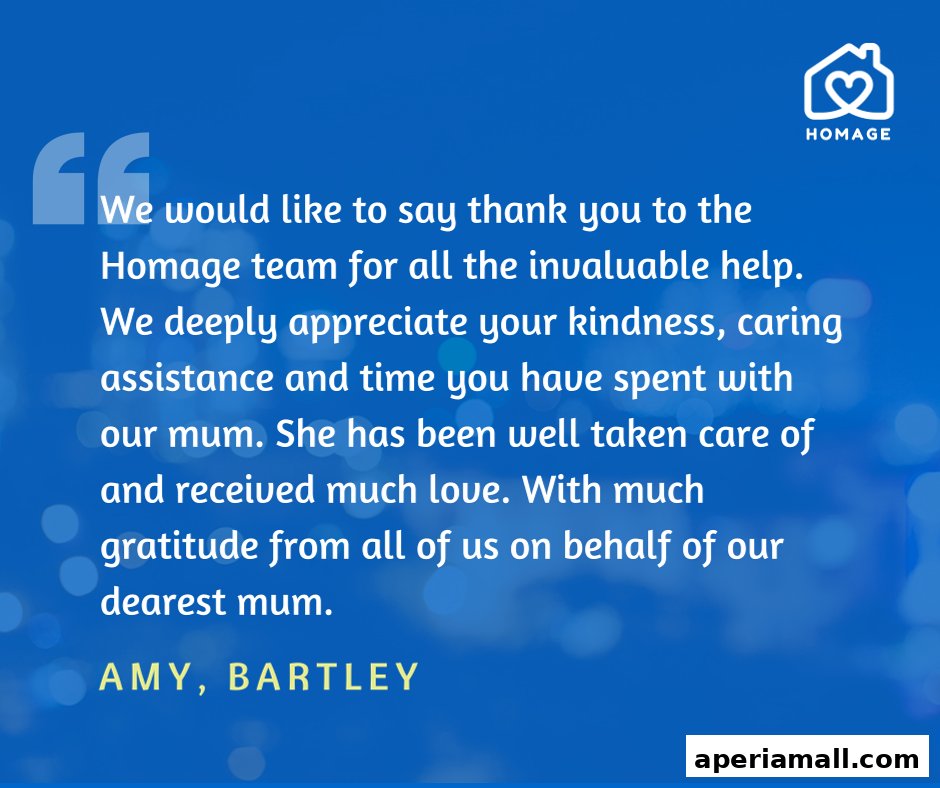 A testimonial for Homage Home Care, expressing gratitude for their invaluable help and care.